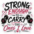 Strong Enough To Carry The Ones I Love