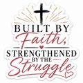 Built By Faith, Strengthened By The Struggle