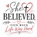 She Believed Even When Life Was hard 3 Inch Sticker
